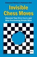 Invisible Chess Moves: Discover Your Blind Spots and Stop Overlooking Simple Wins - Pret | Preturi Invisible Chess Moves: Discover Your Blind Spots and Stop Overlooking Simple Wins