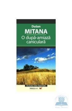 O Dupa Amiaza-caniculara - Pret | Preturi O Dupa Amiaza-caniculara