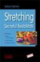 STRECHING. SECRETUL FLEXIBILITATII - Pret | Preturi STRECHING. SECRETUL FLEXIBILITATII