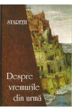 Staretii - Despre vremurile din urma - Pret | Preturi Staretii - Despre vremurile din urma