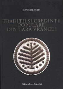 Traditii si credinte populare din Tara Vrancei - Pret | Preturi Traditii si credinte populare din Tara Vrancei