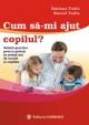 Cum sa-mi ajaut copilul? - Pret | Preturi Cum sa-mi ajaut copilul?