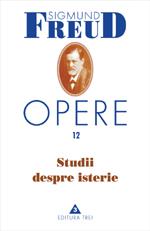 Opere, vol. 12 â€“ Studii despre isterie - Pret | Preturi Opere, vol. 12 â€“ Studii despre isterie