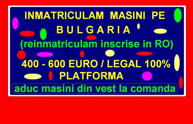 INSCRIU MASINI PE BULGARIA IEFTIN - Pret | Preturi INSCRIU MASINI PE BULGARIA IEFTIN