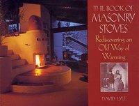 The Book of Masonry Stoves: Rediscovering an Old Way of Warming - Pret | Preturi The Book of Masonry Stoves: Rediscovering an Old Way of Warming