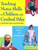 Teaching Motor Skills to Children with Cerebral Palsy and Similar Movement Disorders: A Guide for Parents and Professionals - Pret | Preturi Teaching Motor Skills to Children with Cerebral Palsy and Similar Movement Disorders: A Guide for Parents and Professionals