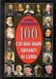 100 DE SAVANTI - Pret | Preturi 100 DE SAVANTI