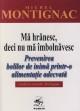 Ma hranesc, deci nu ma imbolnavesc (prevenirea bolilor de inima cu ajutorul nutritiei, conform metodei Montignac) - Pret | Preturi Ma hranesc, deci nu ma imbolnavesc (prevenirea bolilor de inima cu ajutorul nutritiei, conform metodei Montignac)