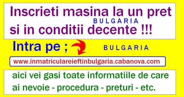 INMATRICULEZ AUTO IEFTIN IN BULGARIA - Pret | Preturi INMATRICULEZ AUTO IEFTIN IN BULGARIA
