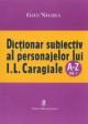 Dictionar subiectiv al personajelor lui I.L. Caragiale (A-Z, vol. I) - Pret | Preturi Dictionar subiectiv al personajelor lui I.L. Caragiale (A-Z, vol. I)