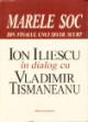 MARELE SOC DIN FINALUL UNUI SECOL SCURT - ION ILIESCU IN DIALOG CUVLADIMIR TISMANEANU - Pret | Preturi MARELE SOC DIN FINALUL UNUI SECOL SCURT - ION ILIESCU IN DIALOG CUVLADIMIR TISMANEANU