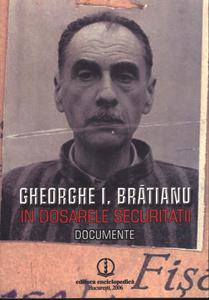 Gheorghe I. Bratianu, in dosarele Securitatii. Documente - Pret | Preturi Gheorghe I. Bratianu, in dosarele Securitatii. Documente