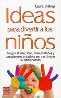 Ideas Para Divertir A los Ninos: Juegos al Aire Libre, Manualidades y Pasatiempos Creativos Para Estimular su Imaginacion - Pret | Preturi Ideas Para Divertir A los Ninos: Juegos al Aire Libre, Manualidades y Pasatiempos Creativos Para Estimular su Imaginacion