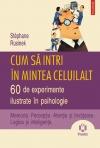 Cum sa intri in mintea celuilalt. 60 de experimente ilustrate in psihologie. Memoria. Perceptia. Atentia si invatarea. Logica - Pret | Preturi Cum sa intri in mintea celuilalt. 60 de experimente ilustrate in psihologie. Memoria. Perceptia. Atentia si invatarea. Logica