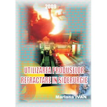 Carte Utilizarea produselor refractare in siderurgie - Pret | Preturi Carte Utilizarea produselor refractare in siderurgie