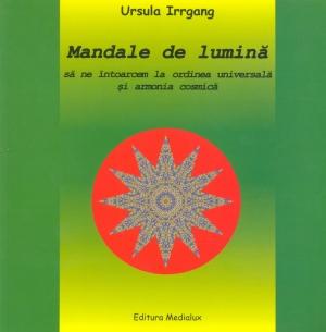 Mandale de lumina. Sa ne intoarcem la ordinea universala si armonia cosmica - Pret | Preturi Mandale de lumina. Sa ne intoarcem la ordinea universala si armonia cosmica