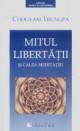 Mitul libertatii si calea meditatiei - Pret | Preturi Mitul libertatii si calea meditatiei